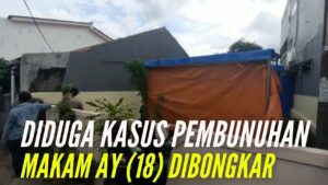 Makam Dugaan Kasus Pembunuhan Dibongkar